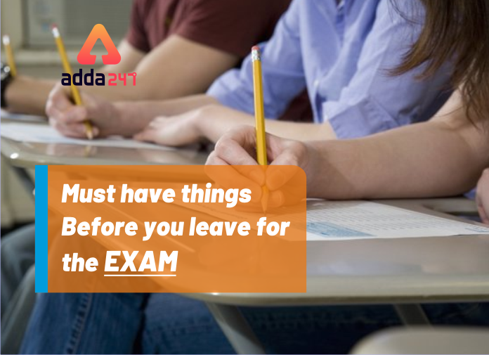 Must have things before you leave for the exam