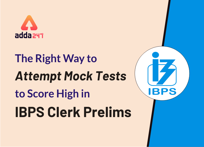 The Right Way to Attempt Mock Tests to Score High in IBPS Clerk Prelims