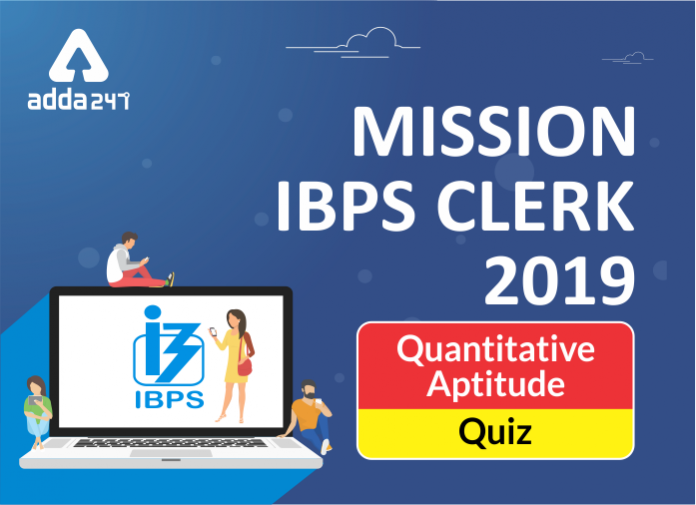 Mission IBPS Clerk 2019 - Quant Quiz