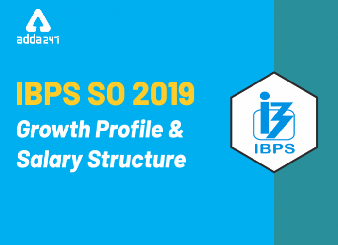 IBPS SO 2019 Growth Profile and Salary Structure