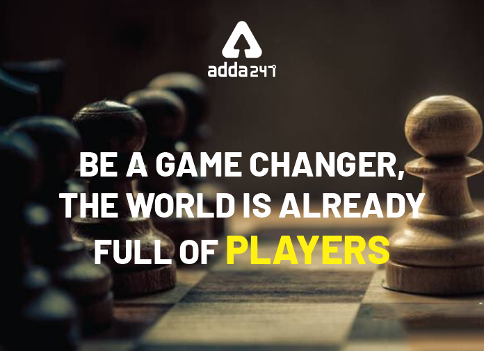 Be A Game Changer, The World Is Already Full Of Players