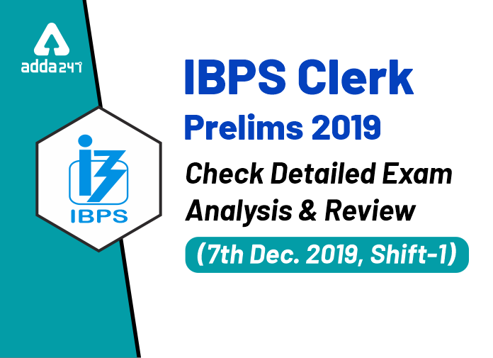 IBPS Clerk Prelims 2019 Check Detailed Exam Analysis And Review, Shift-1 (7th December 2019)
