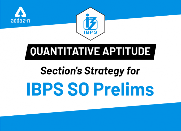 Quantitative Aptitude Section's Strategy for IBPS SO Prelims