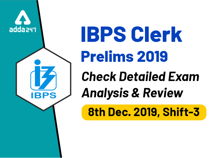IBPS Clerk Prelims 2019 Check Datailed Exam Analysis & Review 8th December 2019 Shift-3