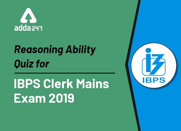 Reasoning Ability Quiz for IBPS Clerk Mains Exam 2019