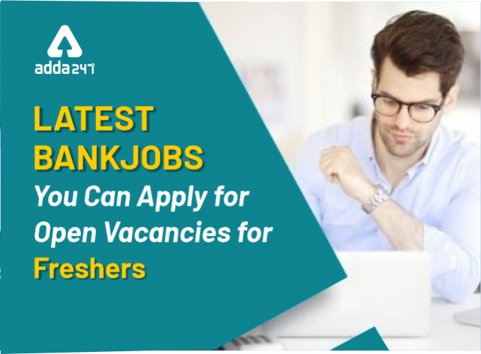 Latest Bank Jobs You Can Apply For Open Vacancies for Freshers