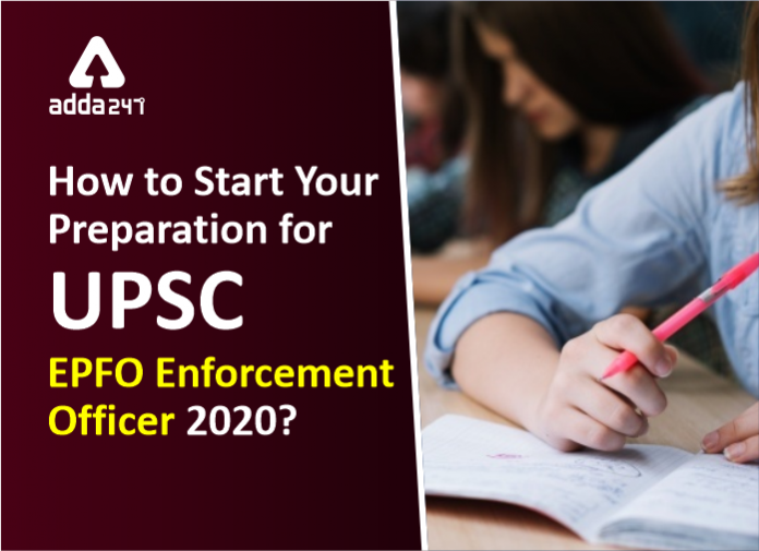 How to start your preparation for UPSC EPFO Enforcement Officer 2020