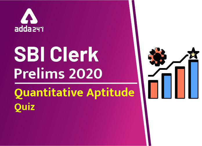 SBI Clerk Prelims 2020 Quantitative Aptitude Quiz