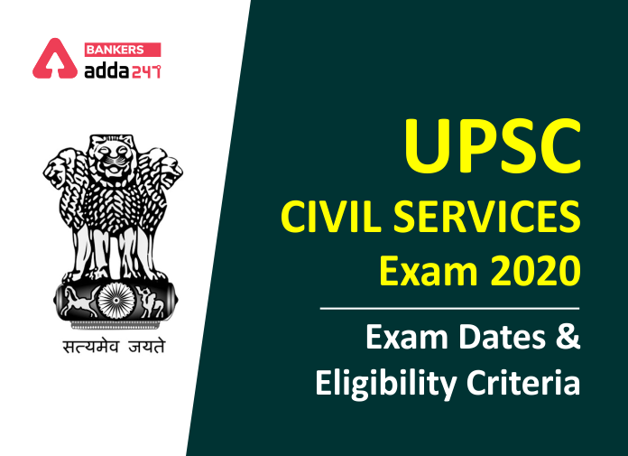 UPSC Civil Services 2020 Exam Dates and Eligibility Criteria - Blog