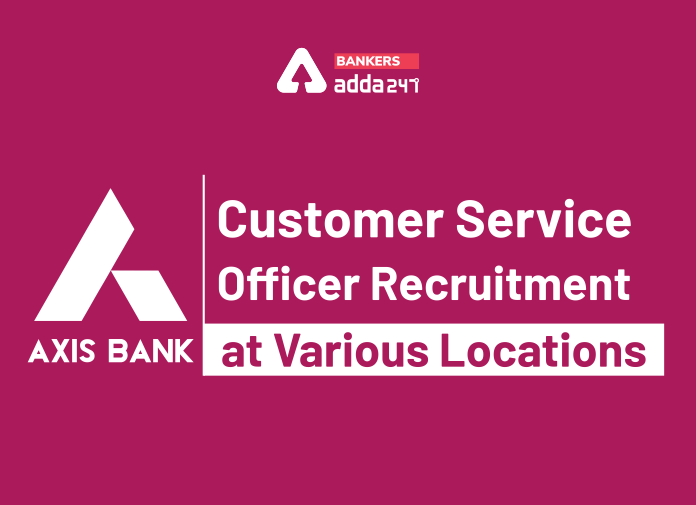 Axis Bank Customer Service Officer Recruitment at Various Locations - Blog