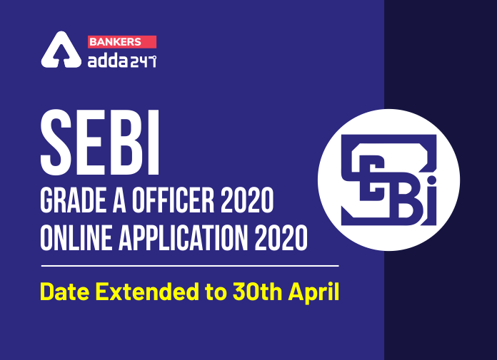 SEBI Grade A Online Application 2020 Date Extended to 30th April - Blog
