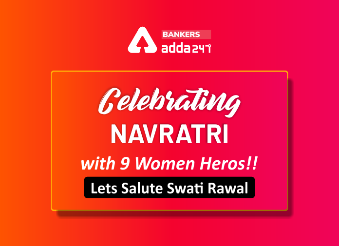 Celebrating Navratri with 9 Women Heros!! Lets Salute Swati Rawal - Blog