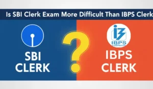Is SBI Clerk Exam More Difficult Than IBPS Clerk?