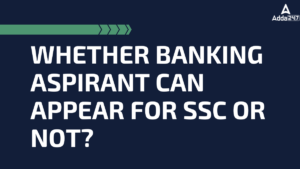 Whether Banking Aspirant can Appear for SSC or Not