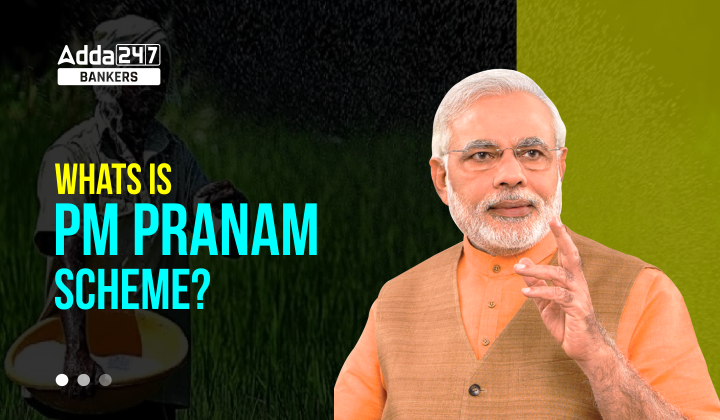 What is PM PRANAM scheme? Why govt launch it?