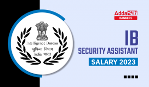 IB Security Assistant Salary 2025, Job Profile, Pay Scale & Allowances