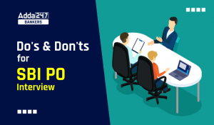Do’s & Don’ts for SBI PO Interview to Ace Interview Process
