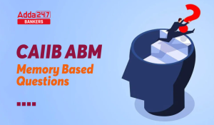 CAIIB ABM Memory Based Questions, Download Free PDF