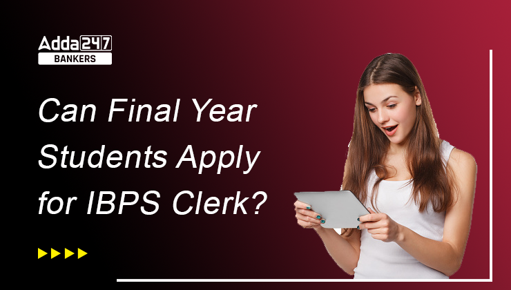 Can Final Year Students Apply for IBPS Clerk?