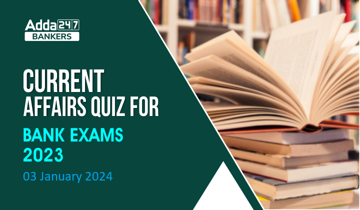 Current Affairs Questions and Answers 03 January 2024