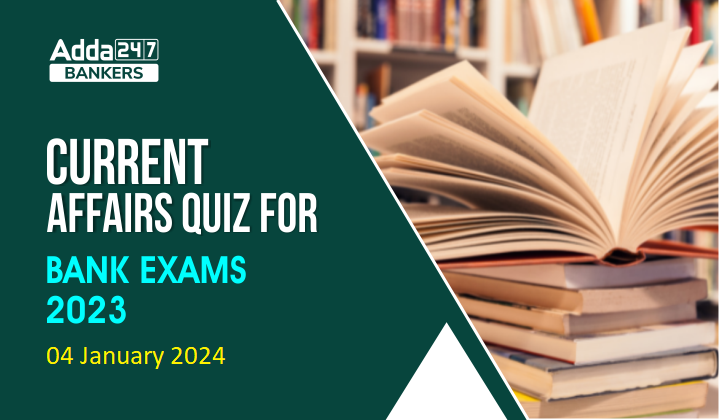 Current Affairs Questions and Answers 04 January 2024