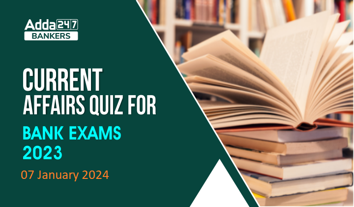 Current Affairs Questions and Answers 07 January 2024