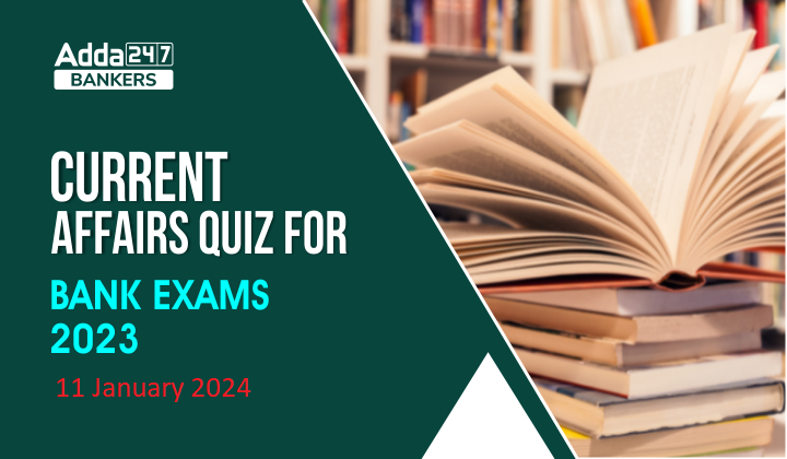 Current Affairs Questions and Answers 11 January 2024