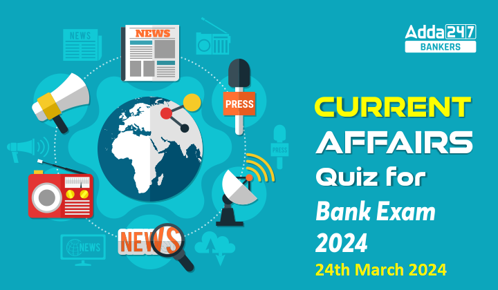 Current Affairs Questions and Answers 24th March 2024