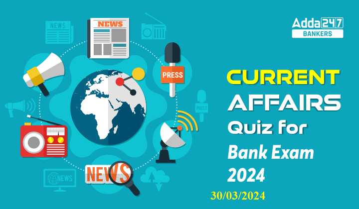 Current Affairs Questions and Answers 30th March 2024