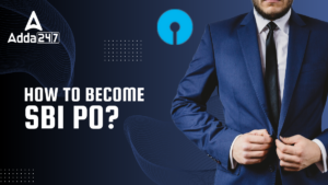 How to Become SBI PO? Check Salary, Eligibility Step by Step Guide and Selection Process