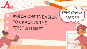 IBPS Clerk vs IBPS PO, Which One is Easier to Crack in the First Attempt