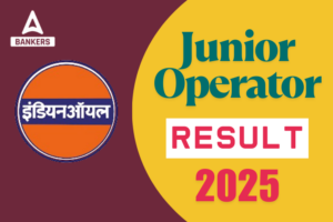 IOCL Junior Operator Result 2025 Out, Download Result PDF