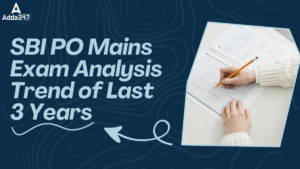 SBI PO Mains Exam Analysis Trend of Last 3 Years