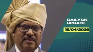 Daily Current Affairs 16th April 2025, Important News Headlines (Daily GK Update)