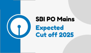 SBI PO Mains Expected Cut Off 2025
