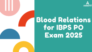 Blood Relations (Puzzle-based, Coded) for IBPS PO Exam 2025