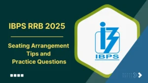 Seating Arrangement Tips & Practice Questions for IBPS RRB PO and Clerk 2025