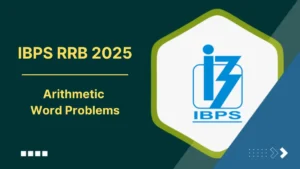 Arithmetic Word Problems for IBPS RRB PO and Clerk Exam 2025