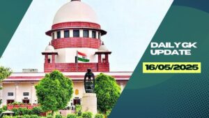 Daily Current Affairs 16thMay 2025, Important News Headlines (Daily GK Update)