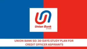 Union Bank SO 30-Days Study Plan for Credit Officer Aspirants