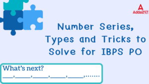 Number Series, Types and Tricks to Solve for IBPS PO 2025
