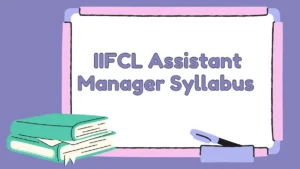 IIFCL Assistant Manager Syllabus and Exam Pattern 2026