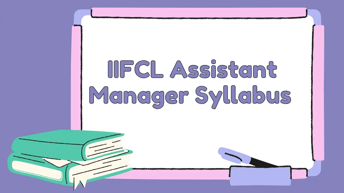IIFCL Assistant Manager Syllabus and Exam Pattern 2026