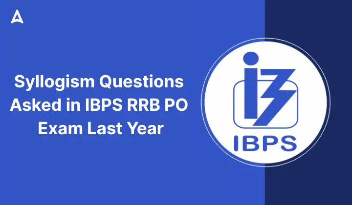 Syllogism Questions Asked in IBPS RRB PO Exam Last Year