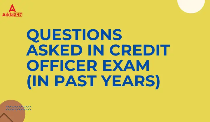 Questions Asked in Credit Officer Exam (In Past Years)