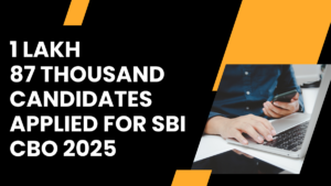 1 Lakh 87 Thousand Candidates Applied for SBI CBO 2025
