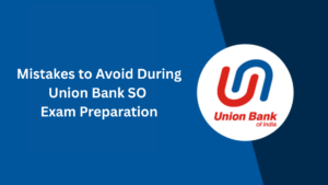 Mistakes to Avoid During Union Bank SO Exam Preparation
