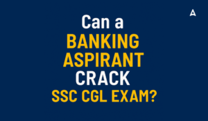 Can a Banking Aspirant Crack SSC CGL Exam?