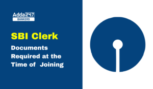 Documents Required at the Time of SBI Clerk Joining