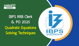 Quadratic Equations Solving Techniques for IBPS RRB Clerk and PO 2025